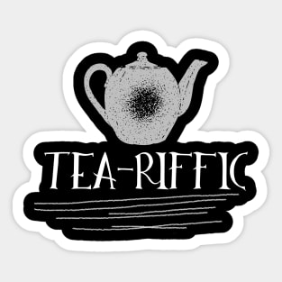Tea-Riffic Tee. The perfect gift for the tea lover in your life. Teariffic. Sticker